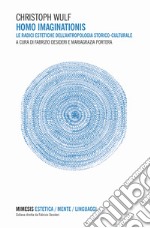 Homo imaginationis. Le radici estetiche dell'antropologia storico-culturale libro