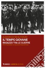 Il tempo giovane. Ragazzo tra le guerre