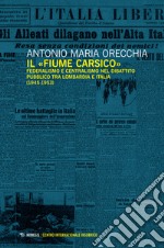 Il «fiume carsico». Federalismo e centralismo nel dibattito pubblico tra Lombardia e Italia (1945-1953) libro