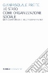 Lo Stato come organizzazione sociale. Modelli antropologici della filosofia politica libro di Preite Gianpasquale