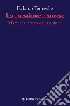 La questione francese. Marx e la critica della politica libro di Tomasello Federico