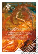 La rosa di Paracelso (2017). Vol. 2: Diabolus in singulis est: il diavolo, Satana e Lucifero libro