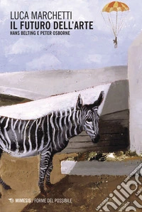 Il futuro dell arte. Hans Belting e Peter Osborne
