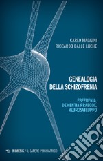 Genealogia della schizofrenia. Ebefrenia, dementia praecox, neurosviluppo libro