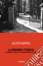 La memoria perduta. Il ricordo dei caduti della Grande Guerra a Firenze