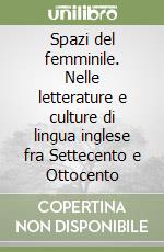 Spazi del femminile. Nelle letterature e culture di lingua inglese fra Settecento e Ottocento