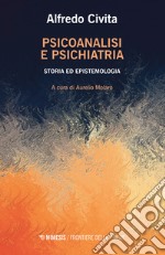 Psicoanalisi e psichiatria. Storia ed epistemologia libro