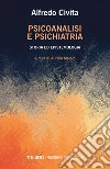 Psicoanalisi e psichiatria. Storia ed epistemologia libro