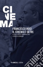 Francesco Rosi. Il cinema e oltre libro