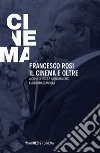 Francesco Rosi. Il cinema e oltre libro