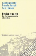 Restituire parole. Una ricerca autobiografica a Lampedusa libro