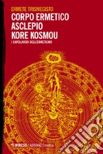 Corpo ermetico, Asclepio-Kore kosmou. I capolavori dell'ermetismo libro