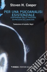 Per una psicoanalisi esistenziale. L'esperienza della posizione depressiva dell'analista libro