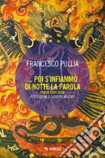 Poi s'infiammò di notte la parola. Poesie (1977-2018) libro