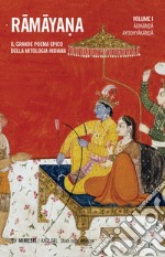 Ramayana. Il grande poema epico della mitologia indiana. Vol. 1: Adikanda, Ayoshyakanda libro