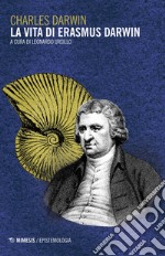 La vita di Erasmus Darwin libro