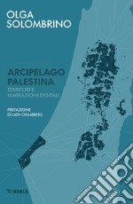 Arcipelago Palestina. Territori e narrazioni digitali libro