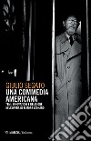 Una commedia americana. Temi, innovazioni e religione nell'opera di Elmore Leonard libro di Segato Giulio