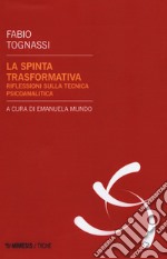 La spinta trasformativa. Riflessioni sulla tecnica psicanalitica libro