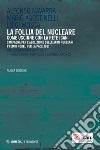 La follia del nucleare. Come uscirne con la rete ICAN. Nuova ediz. libro