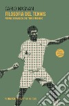 Filosofia del tennis. Profilo ideologico del tennis moderno libro