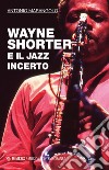 Wayne Shorter e il jazz incerto libro di Marangolo Antonio