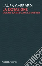 La dotazione. L'azione sociale oltre la giustizia libro