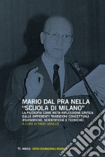 Mario Dal Pra nella «Scuola di Milano». La filosofia come meta-riflessione critica sulle differenti tradizioni concettuali (filosofiche, scientifiche e tecniche) libro