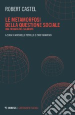 Le metamorfosi della questione sociale. Una cronaca del salariato libro