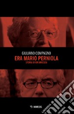 Era Mario Perniola. Storia di un'amicizia