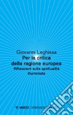 Per la critica della ragione europea. Riflessioni sulla spiritualità illuminista libro