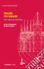 Pensare per immagini. Arte e simbolo nel Rinascimento. Alcune testimonianze dai musei milanesi libro