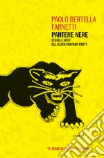 Pantere nere. Storia e mito del Black Panther Party