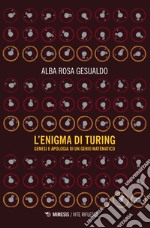 L'enigma di Turing. Genesi e apologia di un genio matematico libro