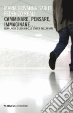 Camminare, pensare, immaginare... Tempi, modi e luoghi dello stare e dell'andare libro