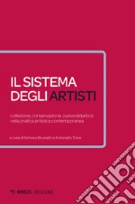 Il sistema degli artisti. Collezione, conservazione, cura e didattica nella pratica artistica contemporanea libro