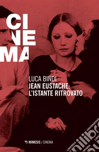 Jean Eustache. L'istante ritrovato