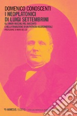 I neoplatonici di Luigi Settembrini. Gli amori maschili nel racconto e nelle traduzioni di un patriota risorgimentale libro