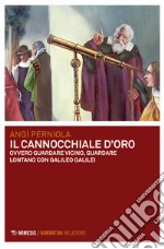 Il cannocchiale d'oro ovvero guardare vicino, guardare lontano con Galileo Galilei libro