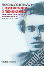 Il pensiero politico di Gramsci. Per una rivalutazione dei concetti di egemonia e società civile libro