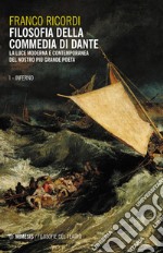 Filosofia della Commedia di Dante. La luce moderna e contemporanea del nostro più grande poeta. Vol. 1: Inferno