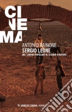 Sergio Leone. Dal cinema popolare al cinema d'autore libro