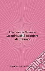 La spiritualita secolare di Erasmo libro