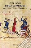 L'eresia dei pauliciani. Dualismi religioso e ribellione dell'Impero Bizantino libro