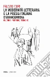 La modernità letteraria e la poesia italiana d'avanguardia. Cultura, poetiche e tecniche libro di Curi Fausto