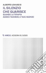 Il silenzio che guarisce. Quando la terapia agisce tacendo, e tace agendo