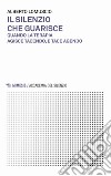 Il silenzio che guarisce. Quando la terapia agisce tacendo, e tace agendo libro