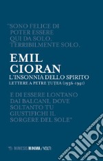 L'insonnia dello spirito. Lettere a Petre Tutea (1936-1941) libro