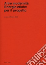 Altre modernità. Energie etiche per il progetto libro