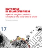 Inversione di sguardi/sbarchi. Migrazioni, accoglienza, intercultura. L'architettura delle nuove centralità urbane libro